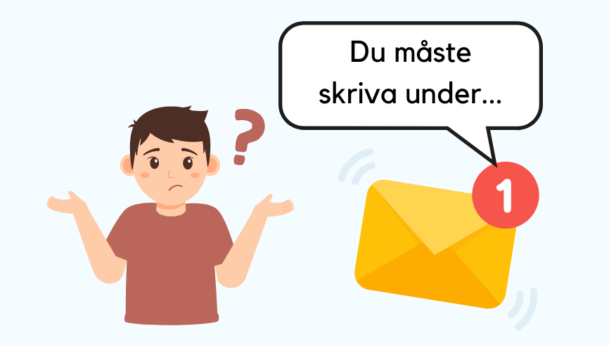 En kille ser förvirrad ut, intill honom syns en brev- eller mejlsymbol och pratbubbla med texten: Du måste skriva under...