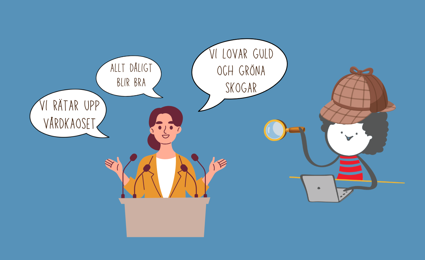 Illustration: en kvinna iklädd kavaj i en talarstol med flera pratbubblor runt sig, bland annat "Vi rätar upp vårdkaoset". Intill syns en figur med förstoringslas och rutig detektivmössa.